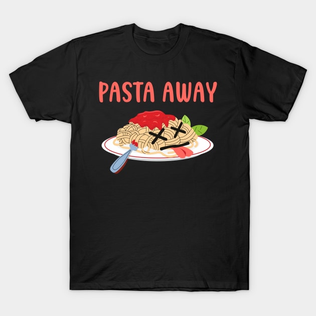 Pasta away Spaghetti morbid Humor T-Shirt by Foxxy Merch